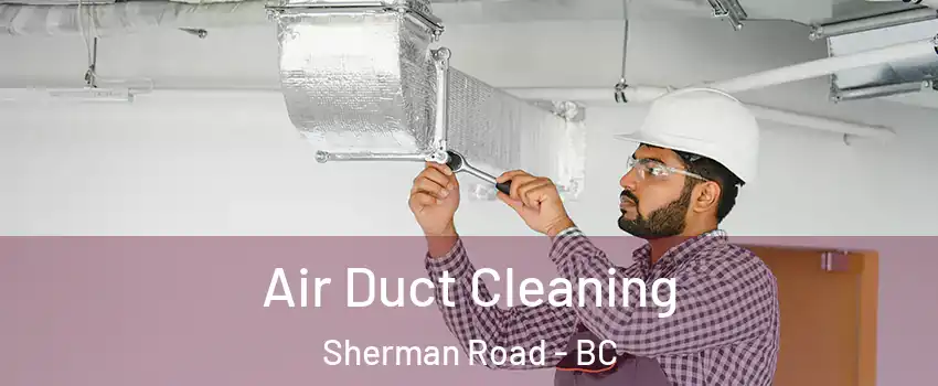 Air Duct Cleaning Sherman Road - BC