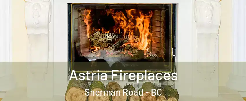  Astria Fireplaces Sherman Road - BC