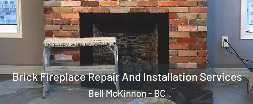  Brick Fireplace Repair And Installation Services Bell McKinnon - BC