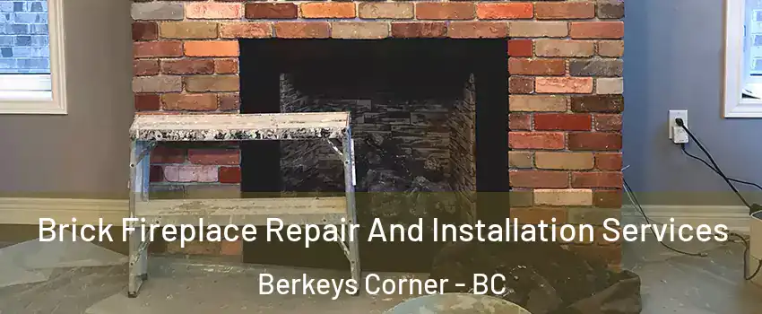  Brick Fireplace Repair And Installation Services Berkeys Corner - BC