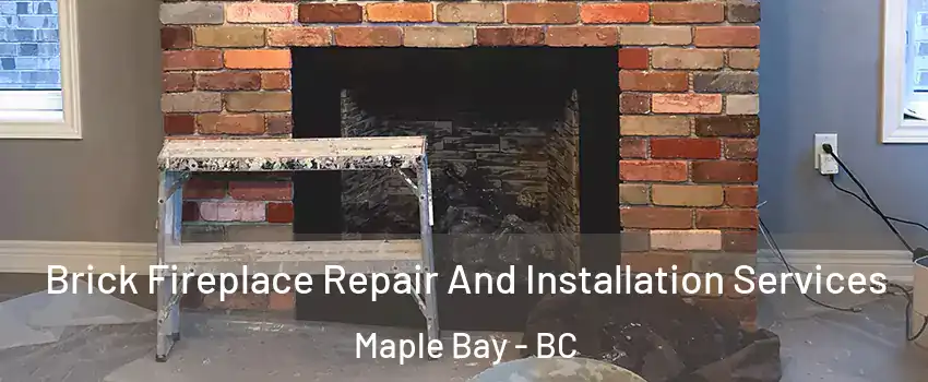  Brick Fireplace Repair And Installation Services Maple Bay - BC