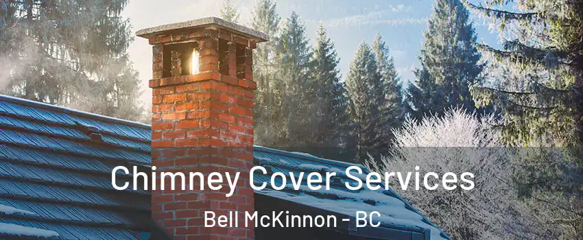  Chimney Cover Services Bell McKinnon - BC
