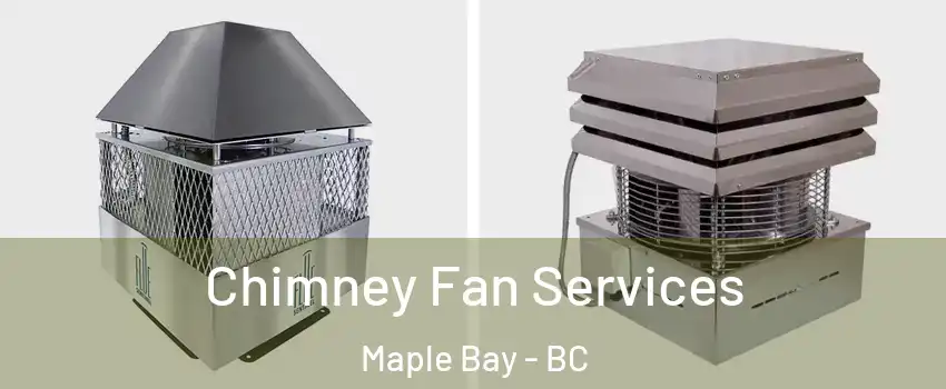  Chimney Fan Services Maple Bay - BC