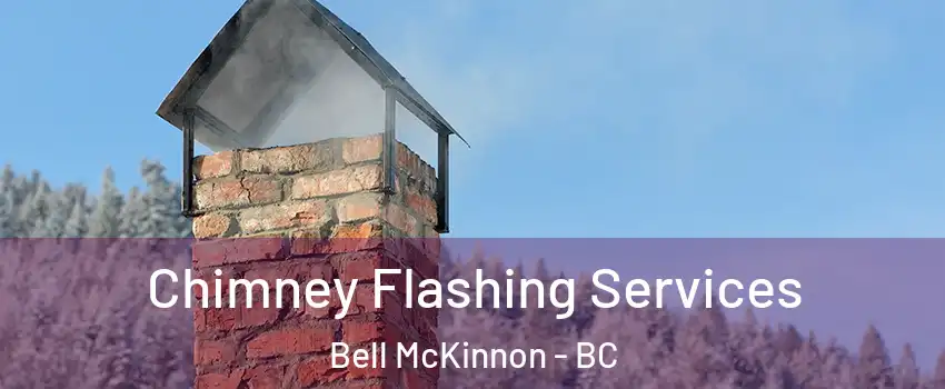  Chimney Flashing Services Bell McKinnon - BC