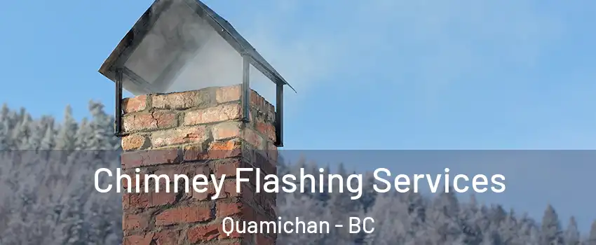  Chimney Flashing Services Quamichan - BC