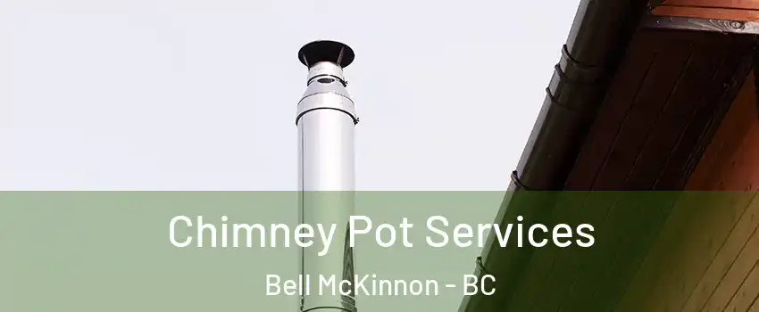  Chimney Pot Services Bell McKinnon - BC