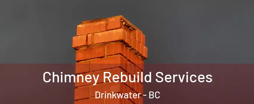  Chimney Rebuild Services Drinkwater - BC