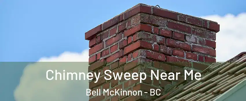 Chimney Sweep Near Me Bell McKinnon - BC