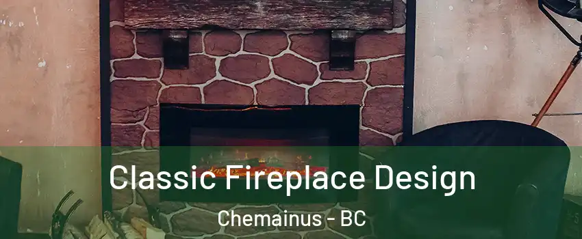  Classic Fireplace Design Chemainus - BC