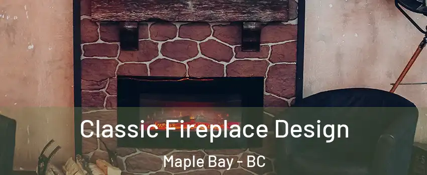  Classic Fireplace Design Maple Bay - BC