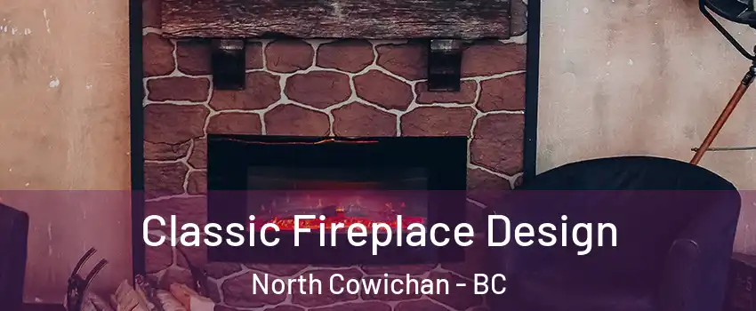  Classic Fireplace Design North Cowichan - BC