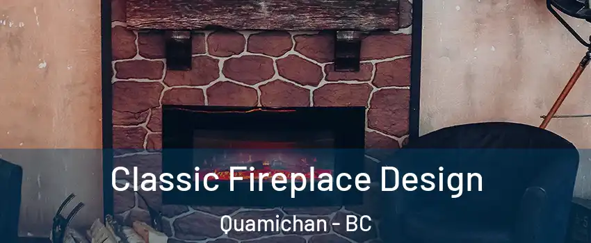  Classic Fireplace Design Quamichan - BC