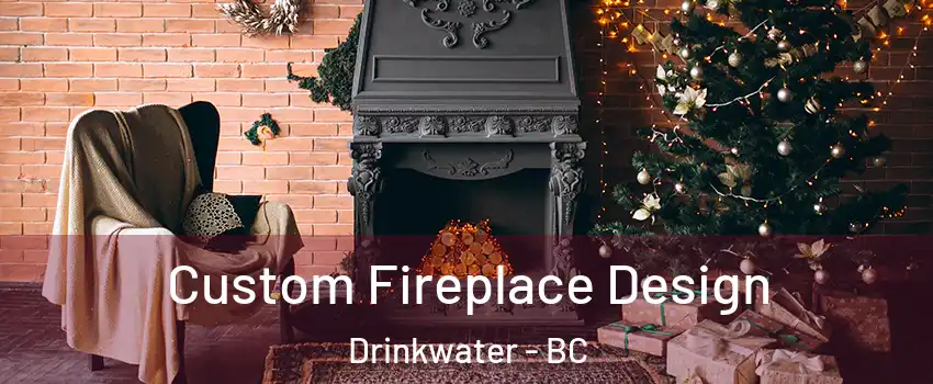  Custom Fireplace Design Drinkwater - BC