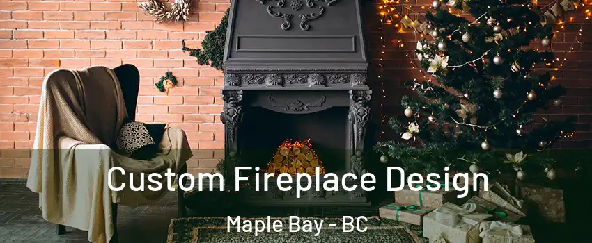  Custom Fireplace Design Maple Bay - BC
