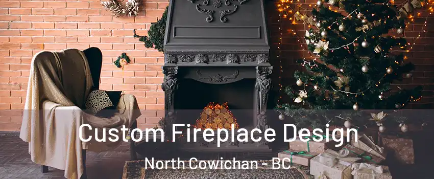  Custom Fireplace Design North Cowichan - BC