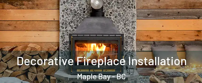  Decorative Fireplace Installation Maple Bay - BC