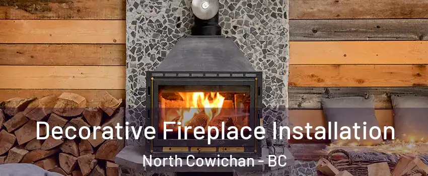  Decorative Fireplace Installation North Cowichan - BC