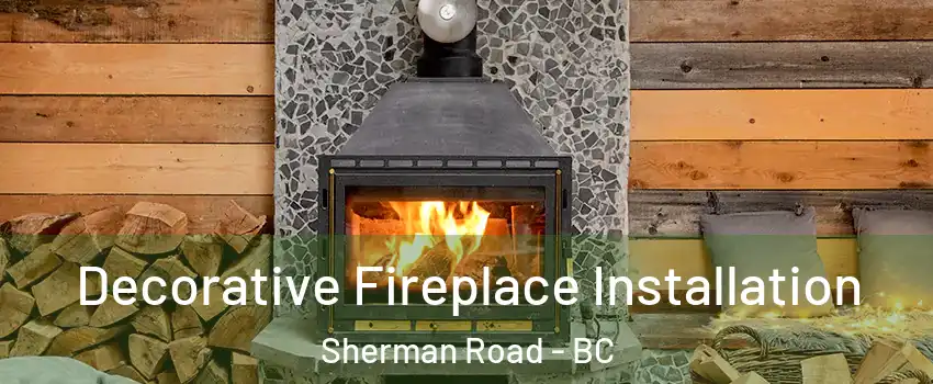  Decorative Fireplace Installation Sherman Road - BC