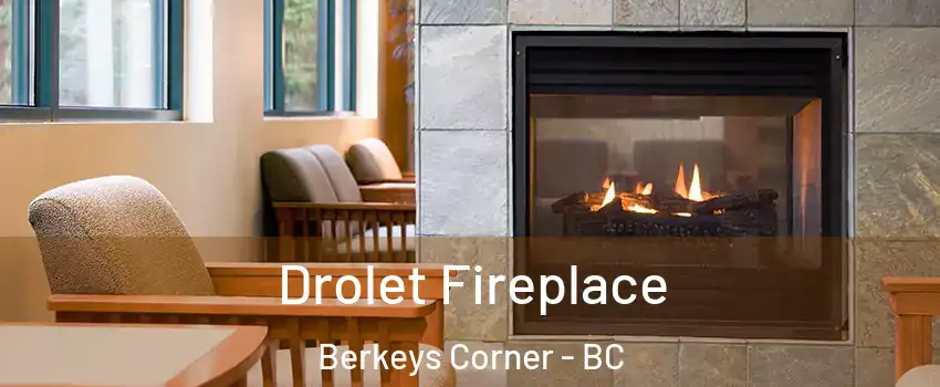  Drolet Fireplace Berkeys Corner - BC