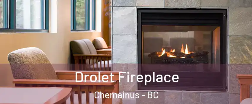  Drolet Fireplace Chemainus - BC