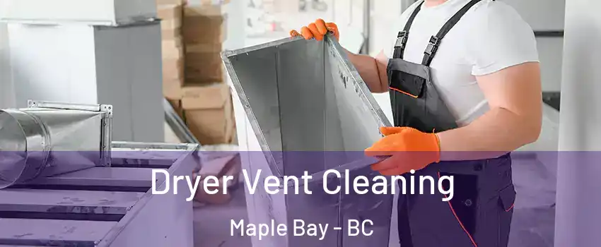  Dryer Vent Cleaning Maple Bay - BC