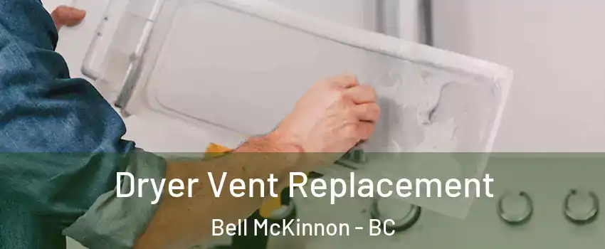  Dryer Vent Replacement Bell McKinnon - BC