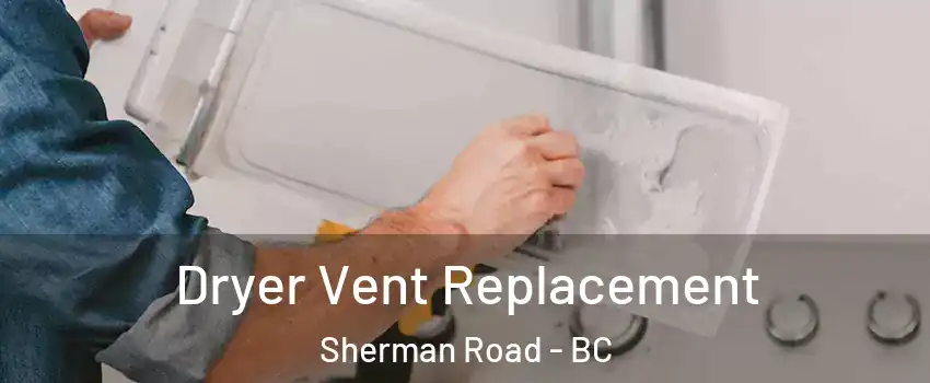  Dryer Vent Replacement Sherman Road - BC