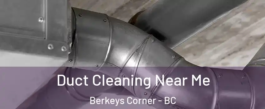  Duct Cleaning Near Me Berkeys Corner - BC
