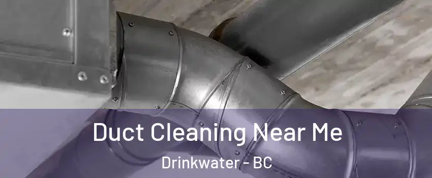  Duct Cleaning Near Me Drinkwater - BC