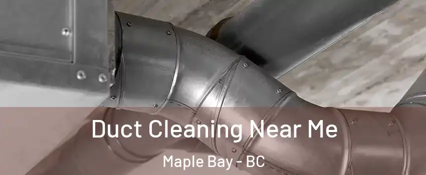  Duct Cleaning Near Me Maple Bay - BC