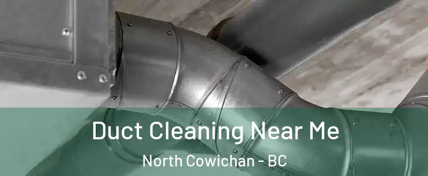  Duct Cleaning Near Me North Cowichan - BC