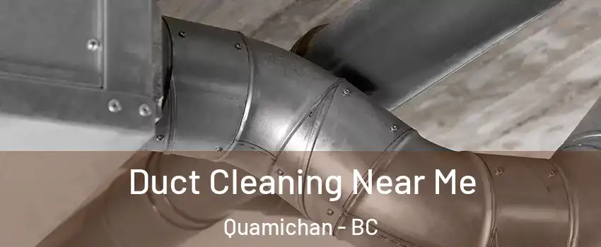  Duct Cleaning Near Me Quamichan - BC