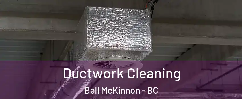  Ductwork Cleaning Bell McKinnon - BC