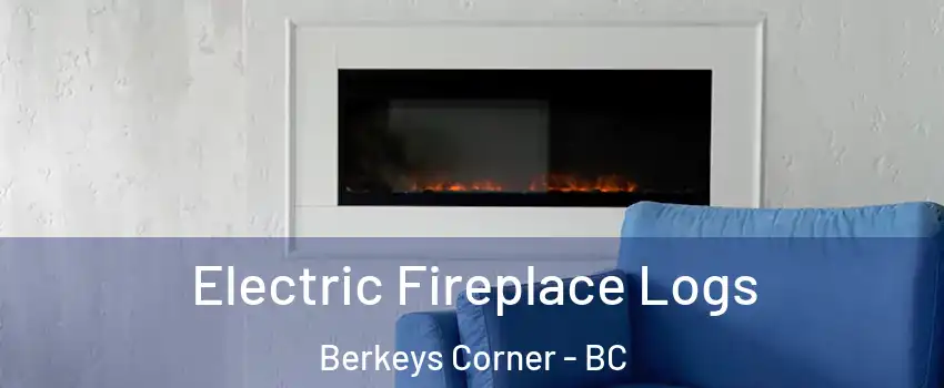  Electric Fireplace Logs Berkeys Corner - BC
