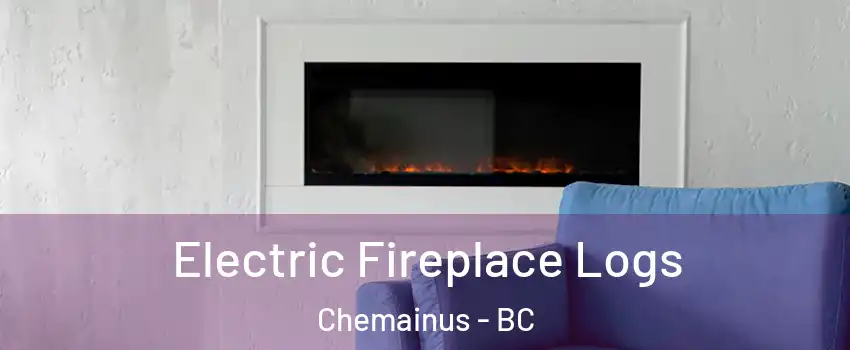  Electric Fireplace Logs Chemainus - BC