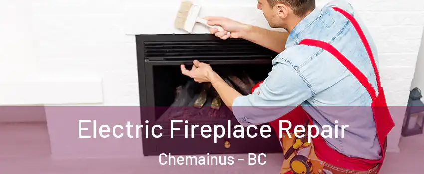  Electric Fireplace Repair Chemainus - BC