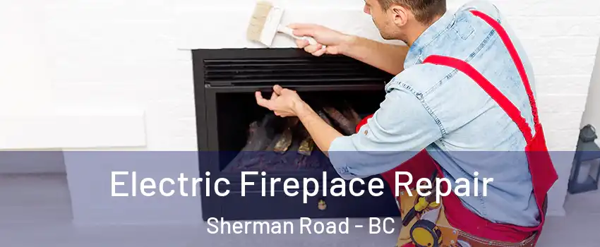  Electric Fireplace Repair Sherman Road - BC
