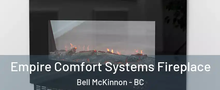  Empire Comfort Systems Fireplace Bell McKinnon - BC