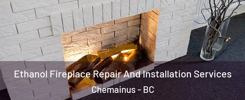  Ethanol Fireplace Repair And Installation Services Chemainus - BC