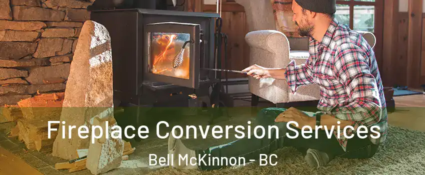  Fireplace Conversion Services Bell McKinnon - BC