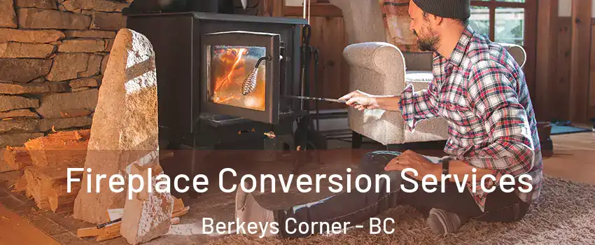  Fireplace Conversion Services Berkeys Corner - BC