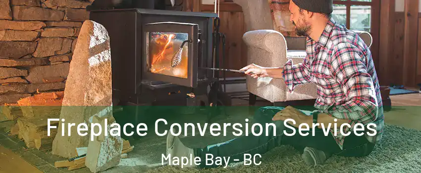  Fireplace Conversion Services Maple Bay - BC