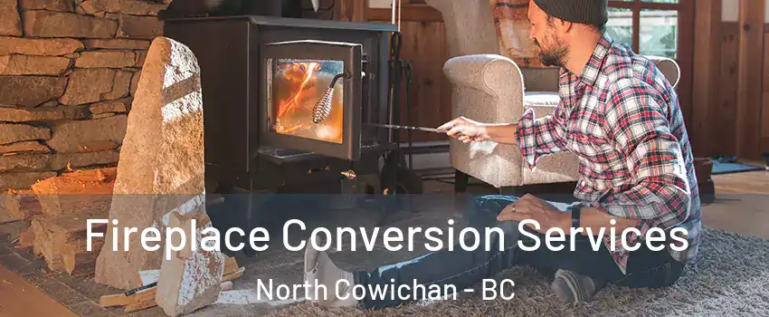  Fireplace Conversion Services North Cowichan - BC