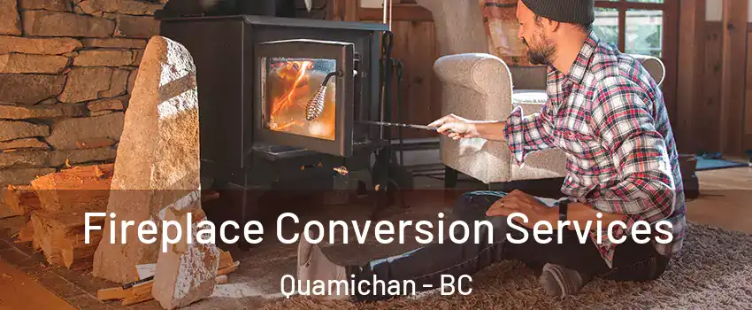  Fireplace Conversion Services Quamichan - BC