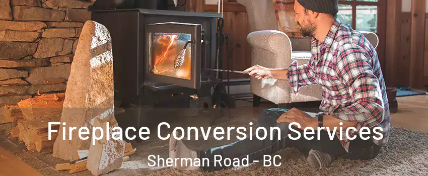  Fireplace Conversion Services Sherman Road - BC