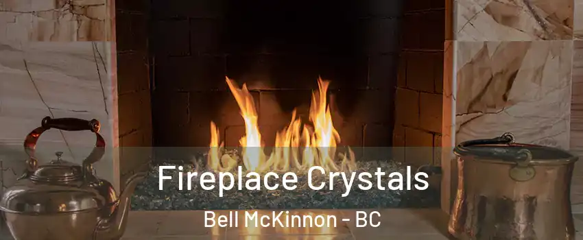  Fireplace Crystals Bell McKinnon - BC