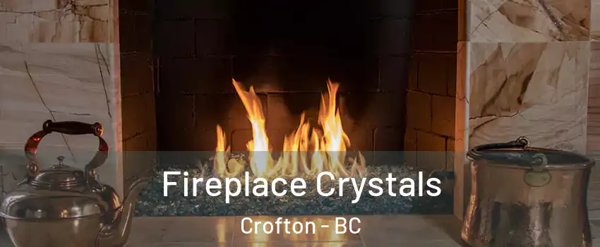  Fireplace Crystals Crofton - BC