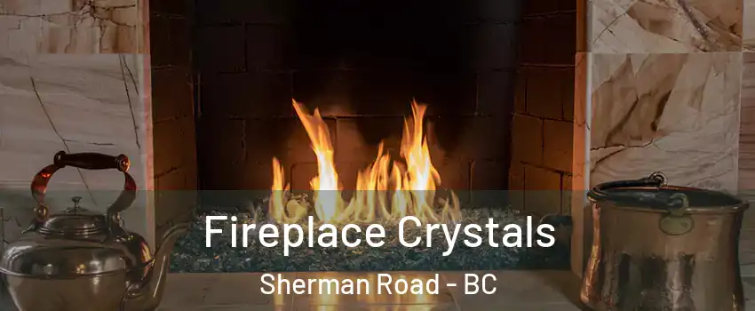  Fireplace Crystals Sherman Road - BC