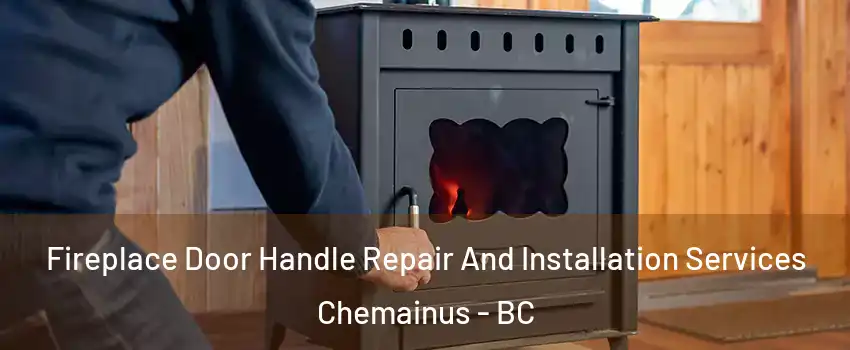  Fireplace Door Handle Repair And Installation Services Chemainus - BC