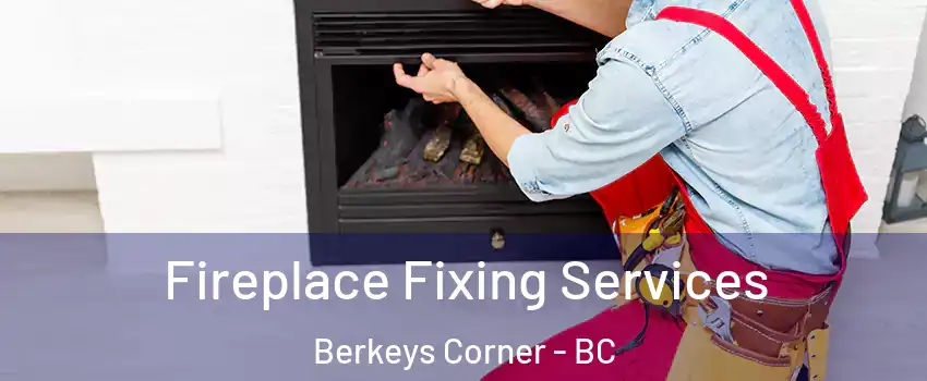  Fireplace Fixing Services Berkeys Corner - BC